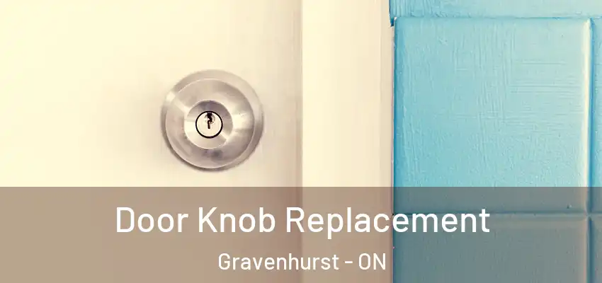  Door Knob Replacement Gravenhurst - ON
