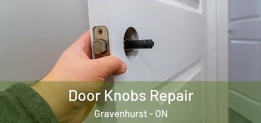  Door Knobs Repair Gravenhurst - ON